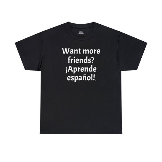 Want more friends? ¡Aprende español! - Heavy Cotton T