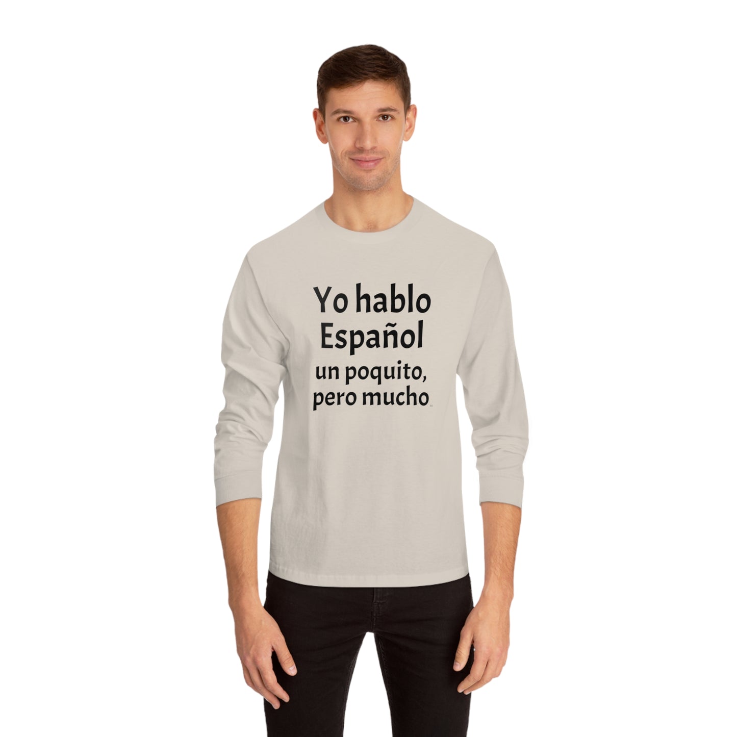 Yo hablo Español, un poquito pero mucho - Unisex Classic Long Sleeve T-Shirt