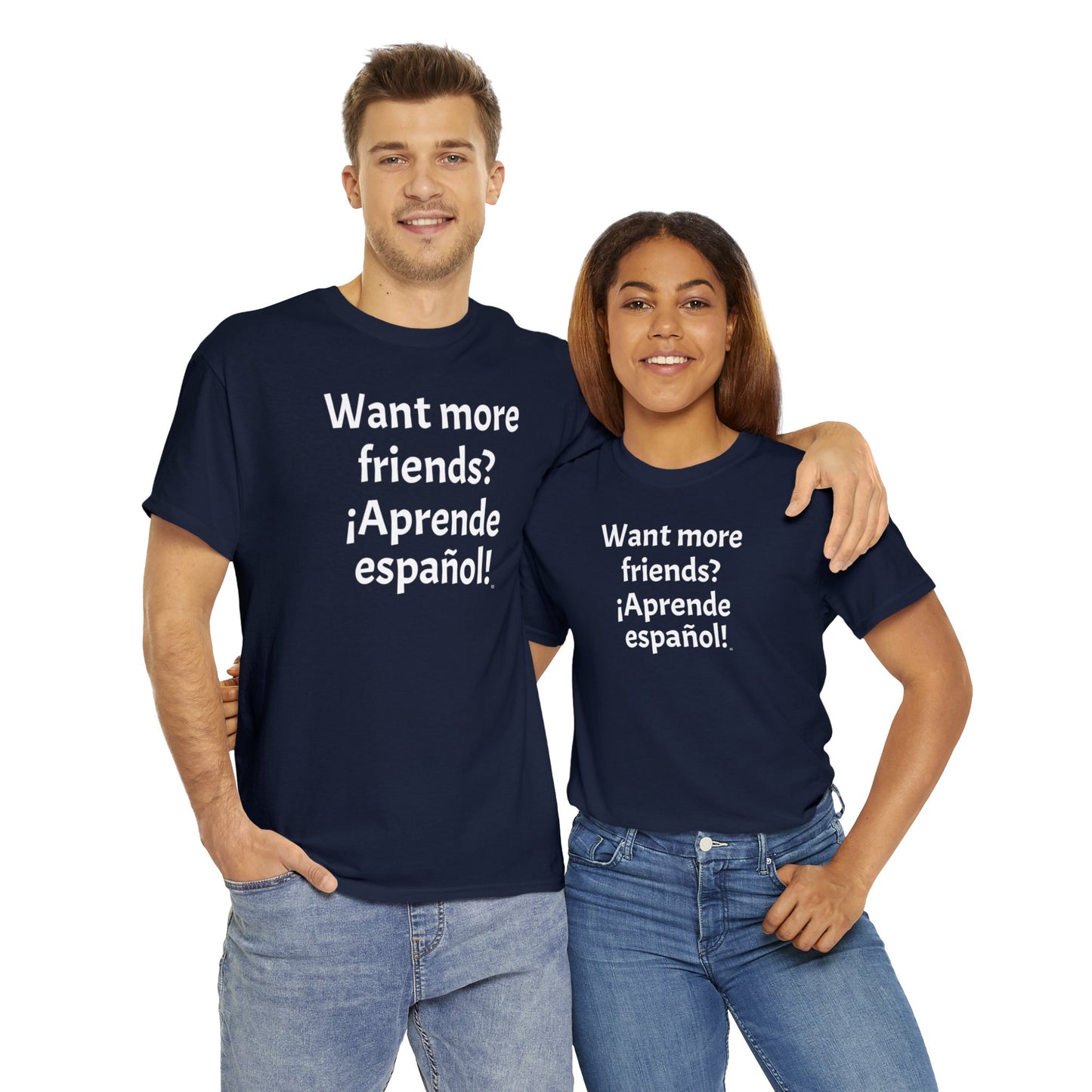 Want more friends? ¡Aprende español! - Heavy Cotton T