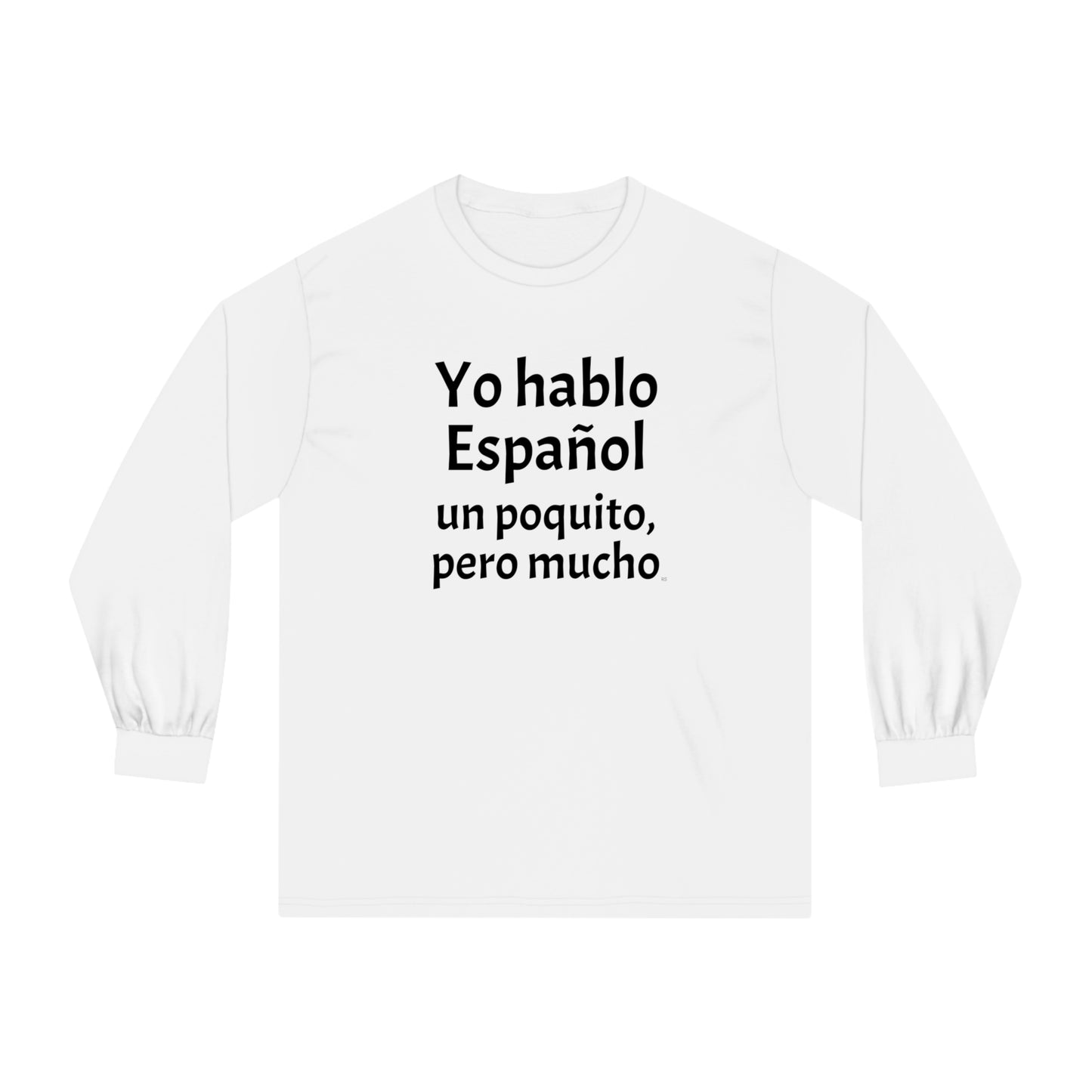 Yo hablo Español, un poquito pero mucho - Unisex Classic Long Sleeve T-Shirt