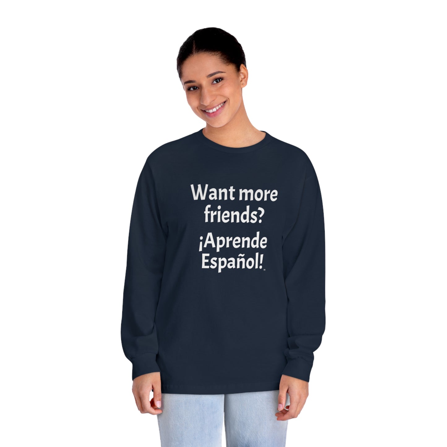 Want more friends? ¡Aprende Español! - Unisex Classic Long Sleeve T-Shirt