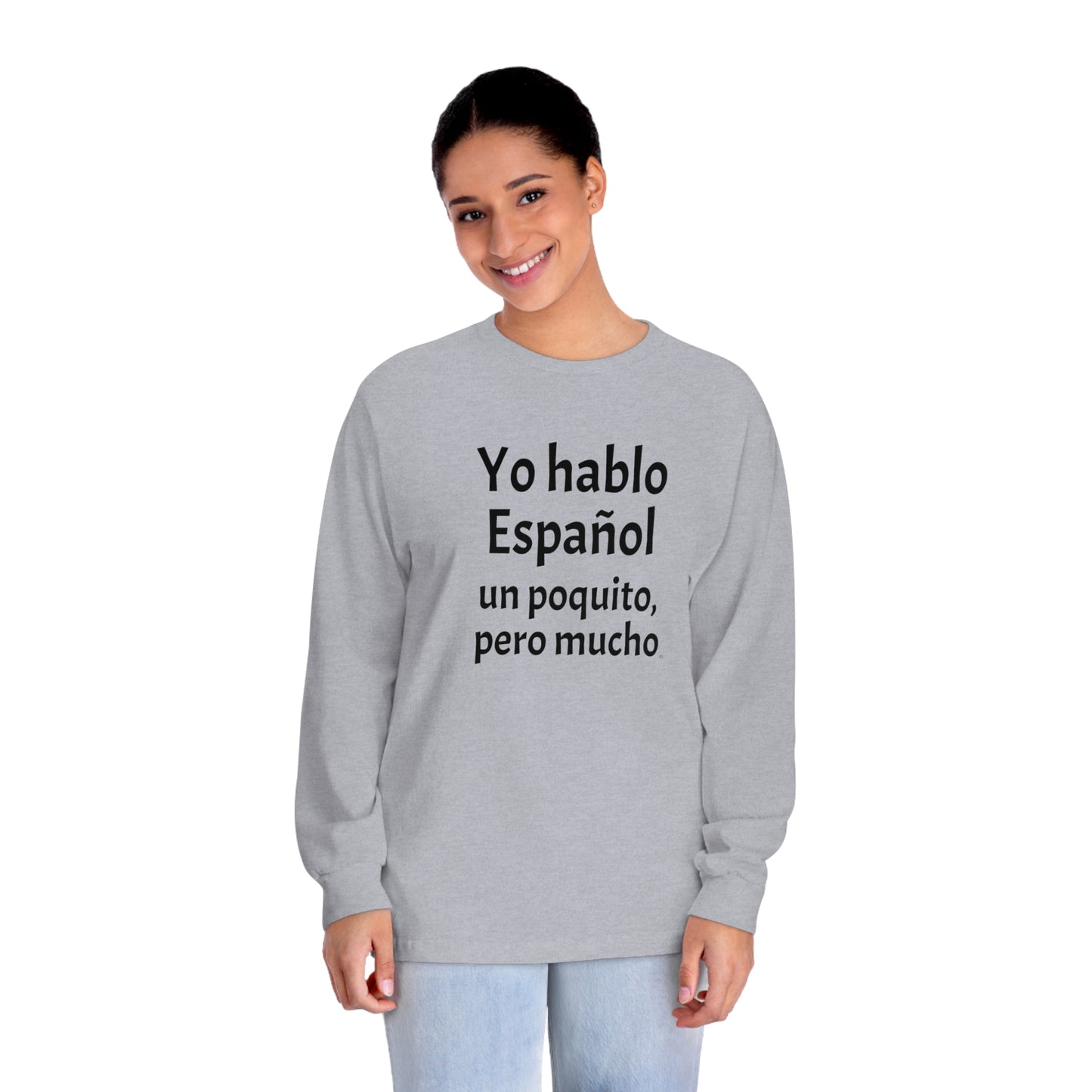 Yo hablo Español, un poquito pero mucho - Unisex Classic Long Sleeve T-Shirt