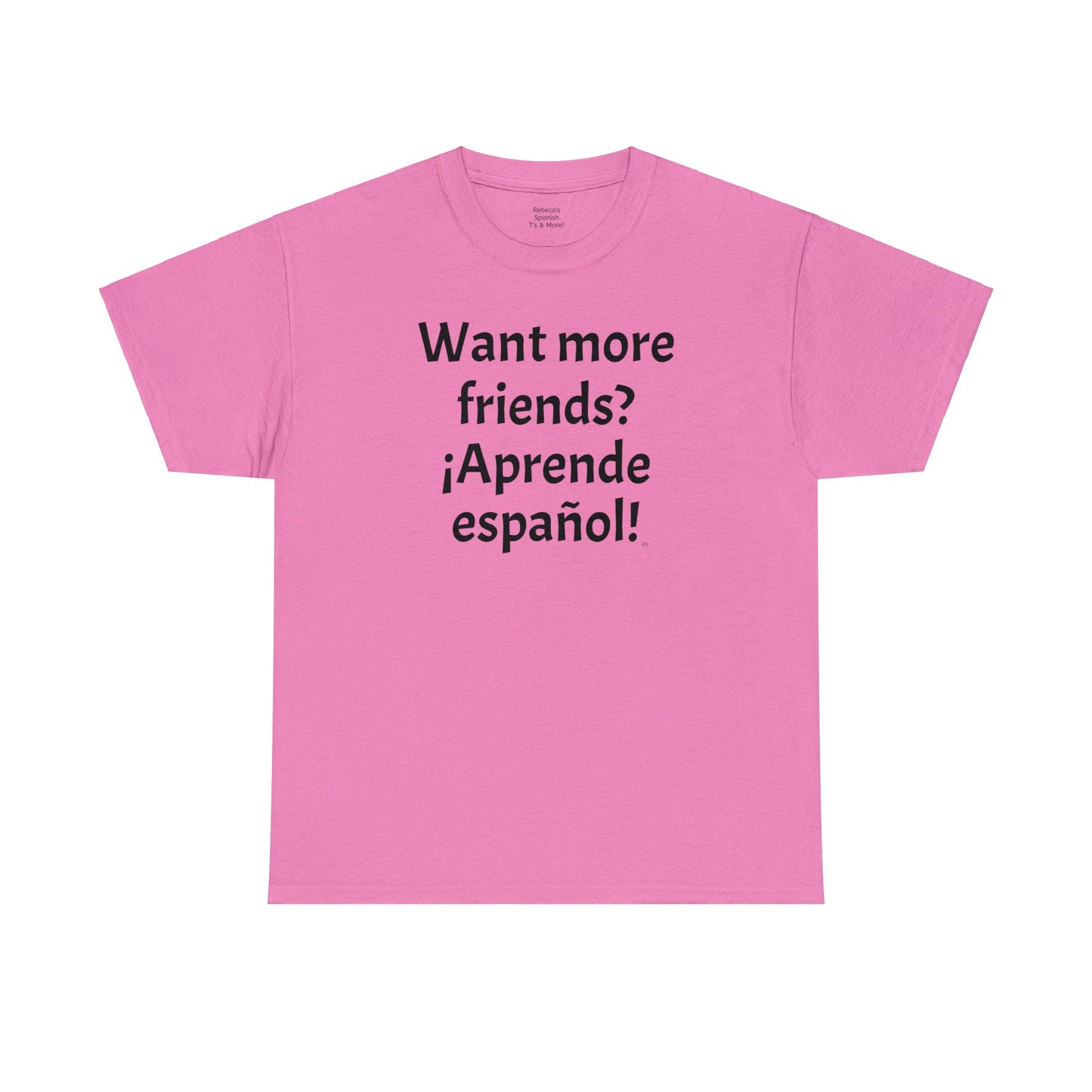 Want more friends? ¡Aprende español! - Heavy Cotton T