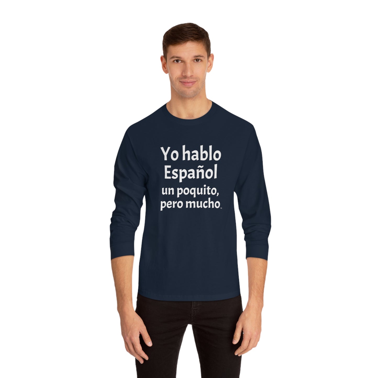 Yo hablo Español, un poquito pero mucho - Unisex Classic Long Sleeve T-Shirt