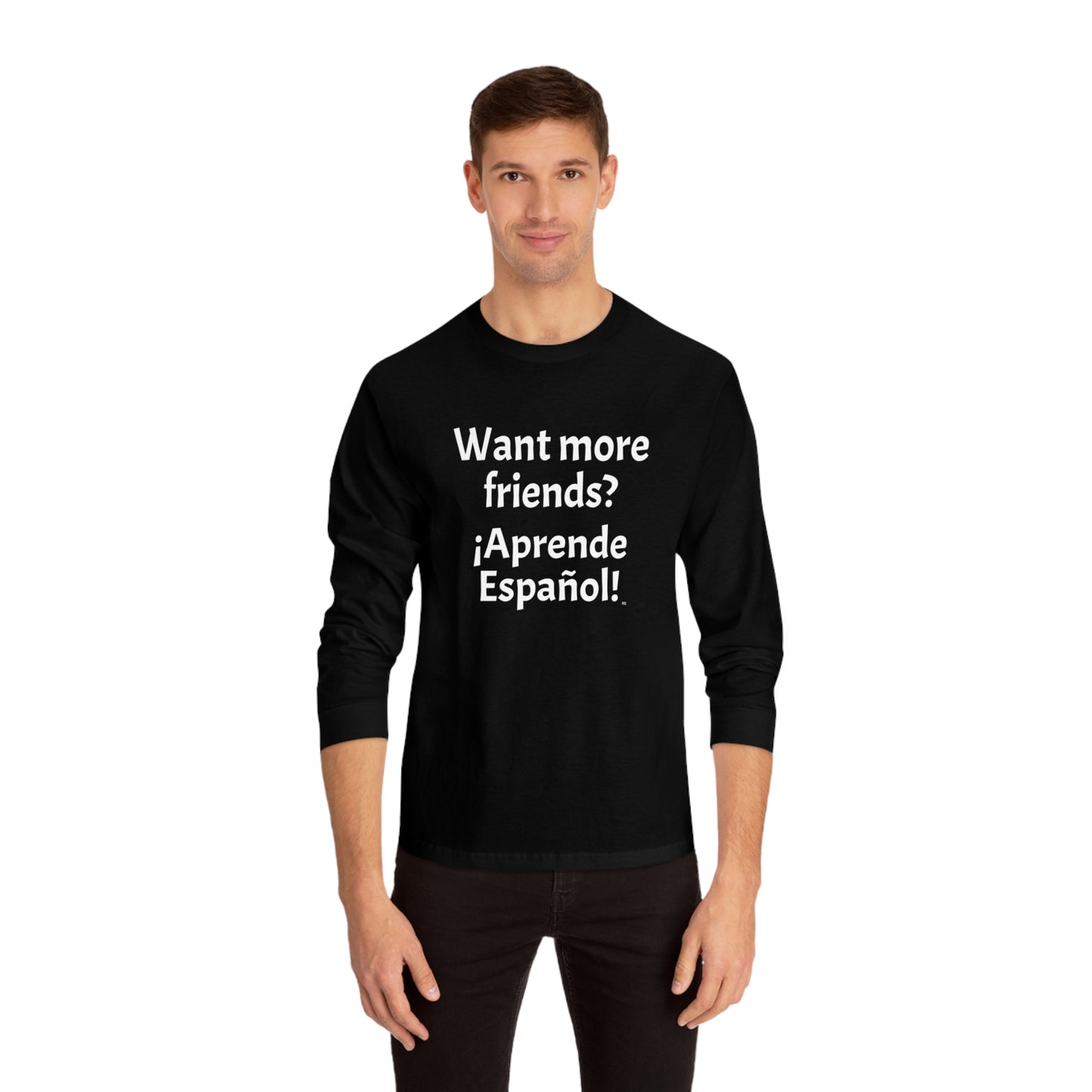 Want more friends? ¡Aprende Español! - Unisex Classic Long Sleeve T-Shirt