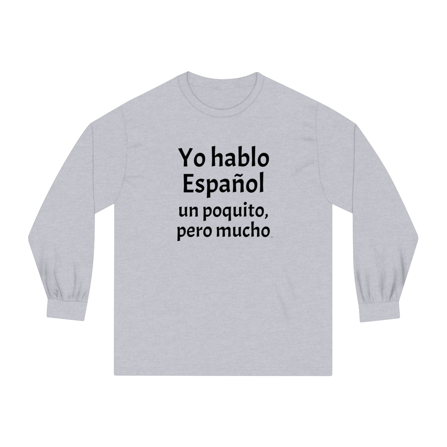 Yo hablo Español, un poquito pero mucho - Unisex Classic Long Sleeve T-Shirt