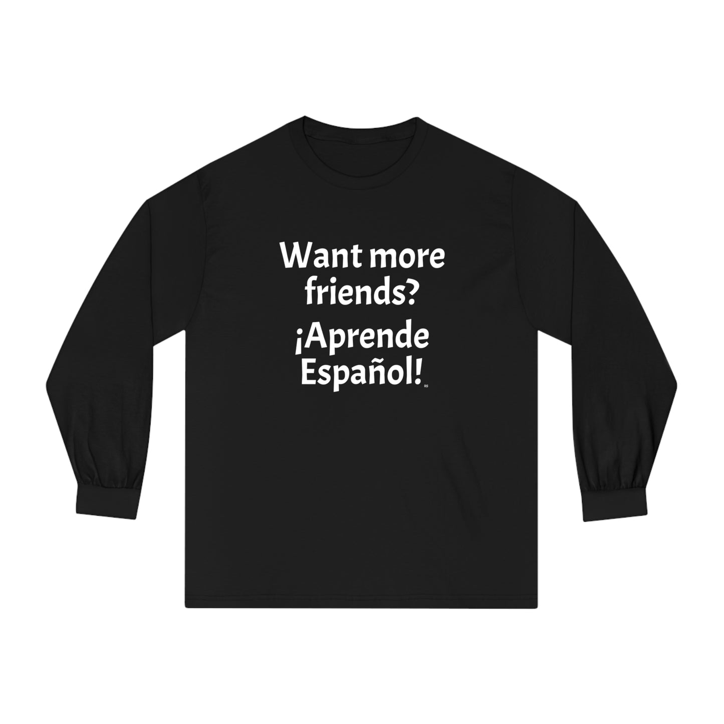 Want more friends? ¡Aprende Español! - Unisex Classic Long Sleeve T-Shirt