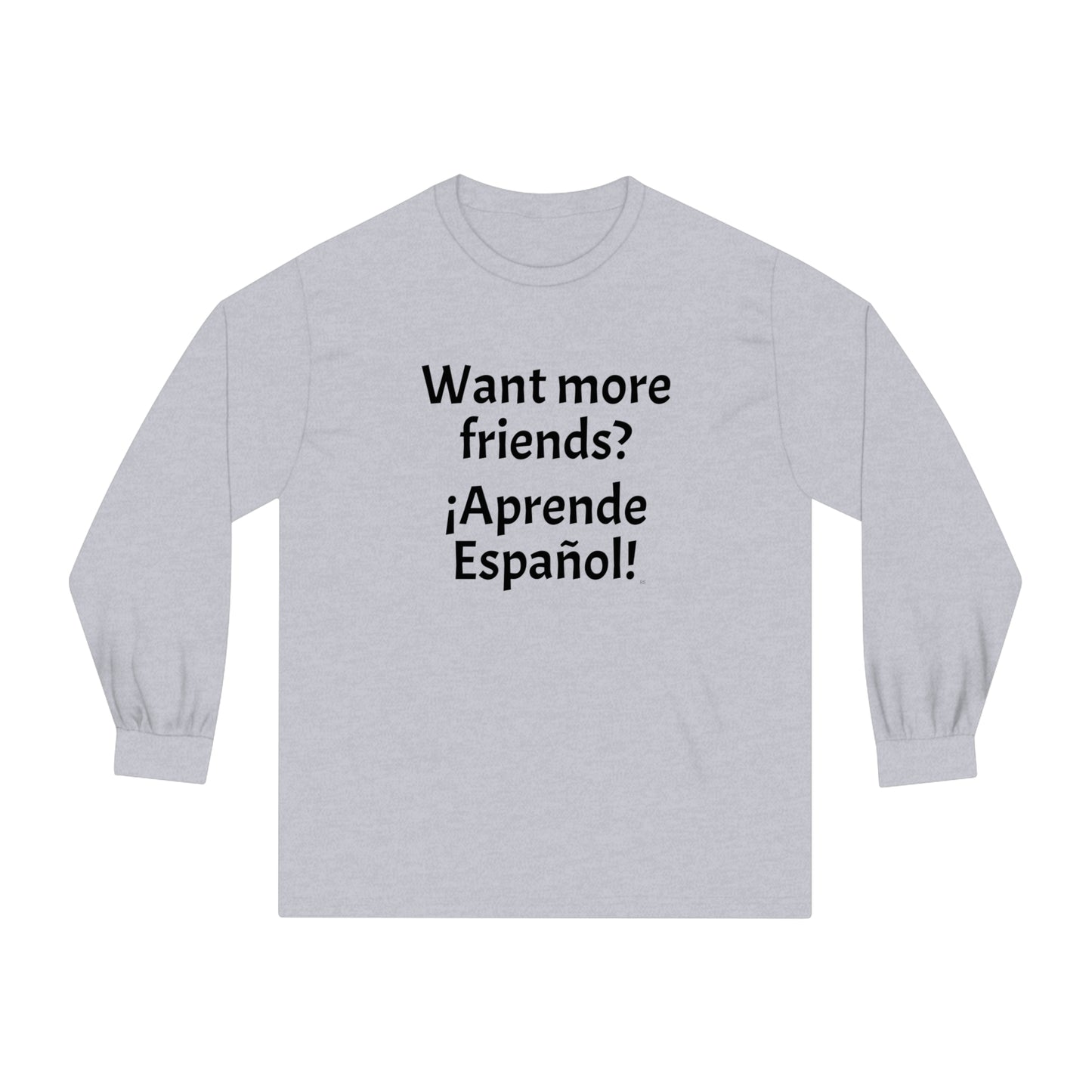 Want more friends? ¡Aprende Español! - Unisex Classic Long Sleeve T-Shirt