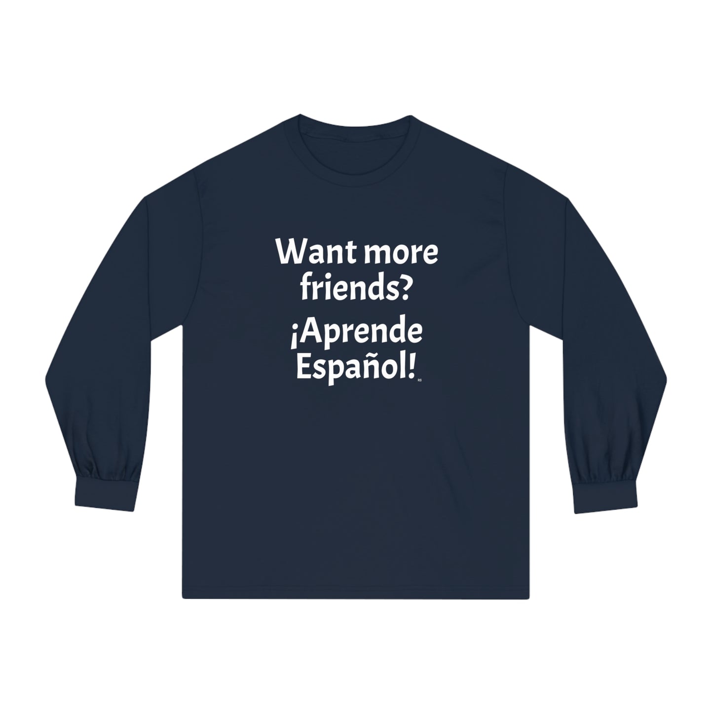 Want more friends? ¡Aprende Español! - Unisex Classic Long Sleeve T-Shirt