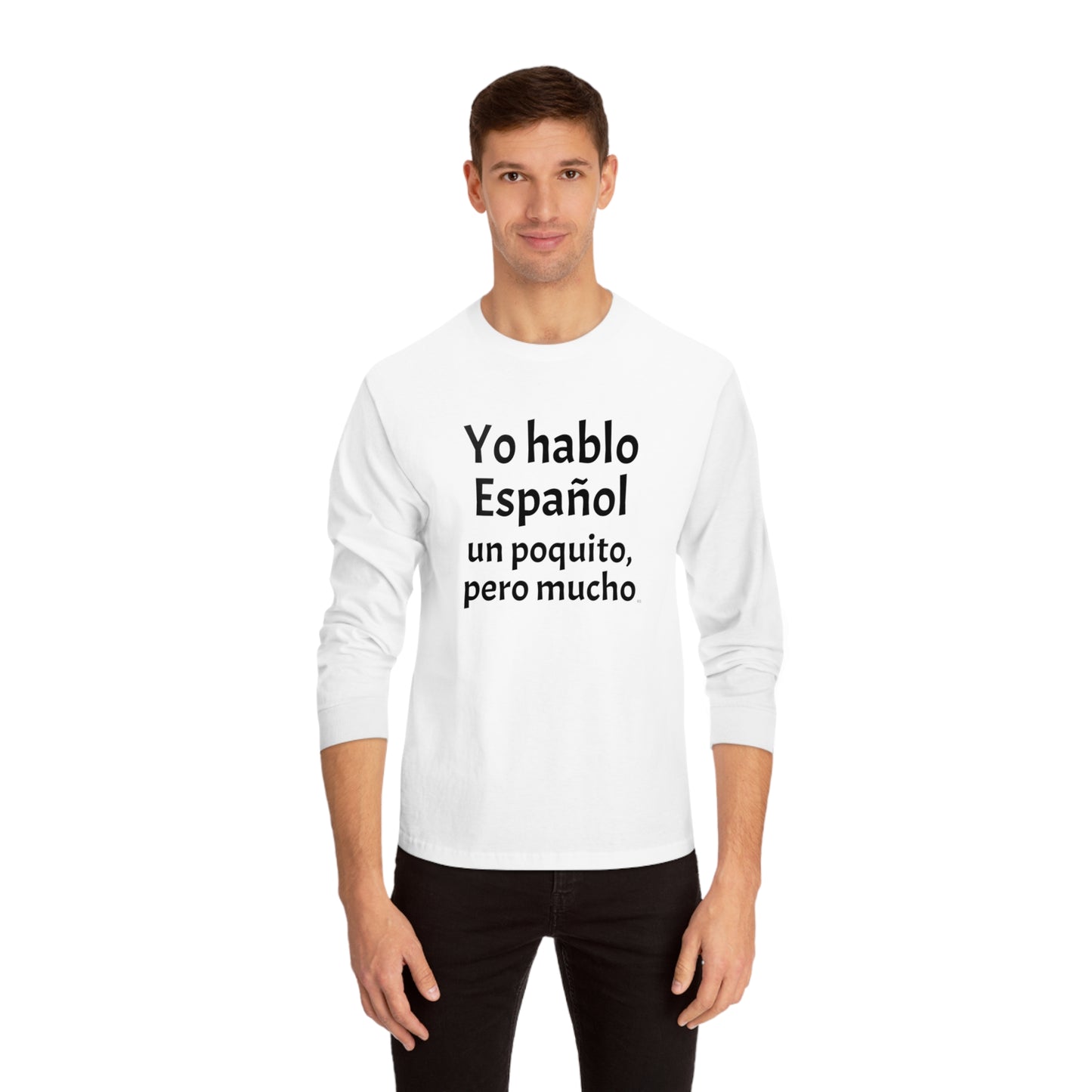 Yo hablo Español, un poquito pero mucho - Unisex Classic Long Sleeve T-Shirt